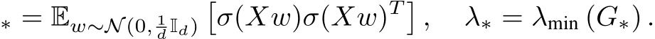 ∗ = Ew∼N (0, 1d Id)�σ(Xw)σ(Xw)T �, λ∗ = λmin (G∗) .