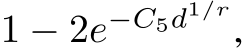  1 − 2e−C5d1/r,