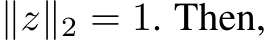  ∥z∥2 = 1. Then,