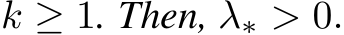 k ≥ 1. Then, λ∗ > 0.