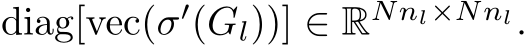 diag[vec(σ′(Gl))] ∈ RNnl×Nnl.