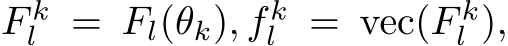  F kl = Fl(θk), f kl = vec(F kl ),