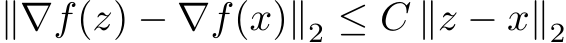  ∥∇f(z) − ∇f(x)∥2 ≤ C ∥z − x∥2