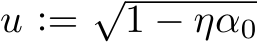  u := √1 − ηα0