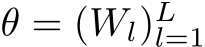  θ = (Wl)Ll=1