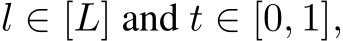  l ∈ [L] and t ∈ [0, 1],