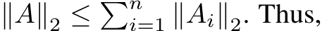  ∥A∥2 ≤ �ni=1 ∥Ai∥2. Thus,