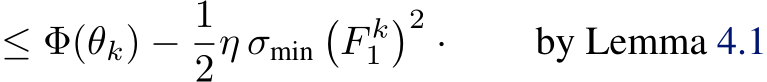 ≤ Φ(θk) − 12η σmin�F k1�2 · by Lemma 4.1