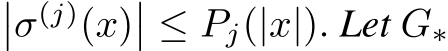 ��σ(j)(x)�� ≤ Pj(|x|). Let G∗