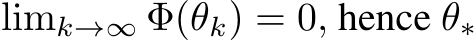 limk→∞ Φ(θk) = 0, hence θ∗