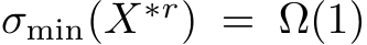 σmin(X∗r) = Ω(1)