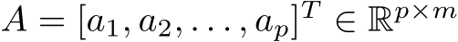  A = [a1, a2, . . . , ap]T ∈ Rp×m