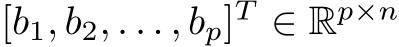 [b1, b2, . . . , bp]T ∈ Rp×n