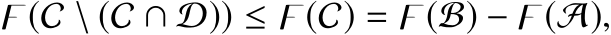 𭟋(C \ (C ∩ D)) ≤ 𭟋(C) = 𭟋(B) − 𭟋(A),