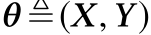  θ ≜(X,Y)