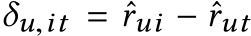  δu,it = ˆrui − ˆrut