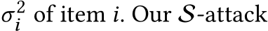  σ2i of item i. Our S-attack