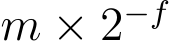 m × 2−f