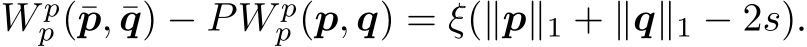  W pp (¯p, ¯q) − PW pp (p, q) = ξ(∥p∥1 + ∥q∥1 − 2s).