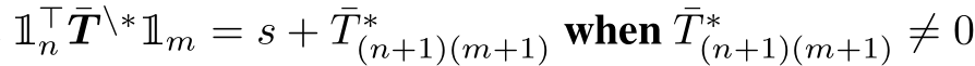  1⊤n ¯T \∗1m = s + ¯T ∗(n+1)(m+1) when ¯T ∗(n+1)(m+1) ̸= 0