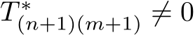  T ∗(n+1)(m+1) ̸= 0