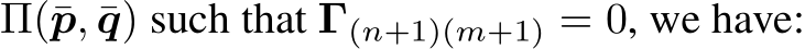  Π(¯p, ¯q) such that Γ(n+1)(m+1) = 0, we have: