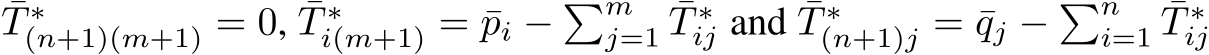 ¯T ∗(n+1)(m+1) = 0, ¯T ∗i(m+1) = ¯pi − �mj=1 ¯T ∗ij and ¯T ∗(n+1)j = ¯qj − �ni=1 ¯T ∗ij
