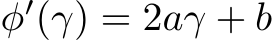  φ′(γ) = 2aγ + b