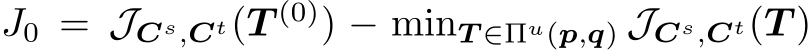  J0 = JCs,Ct(T (0)) − minT ∈Πu(p,q) JCs,Ct(T )