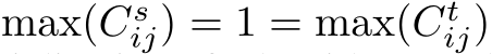 max(Csij) = 1 = max(Ctij)