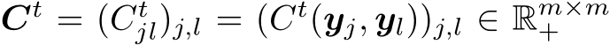  Ct = (Ctjl)j,l = (Ct(yj, yl))j,l ∈ Rm×m+