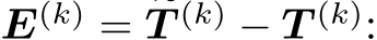  E(k) = �T (k) − T (k):