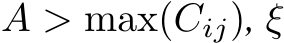  A > max(Cij), ξ