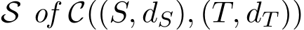  S of C((S, dS), (T, dT ))