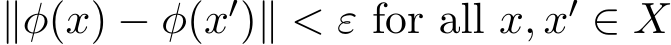 ∥φ(x) − φ(x′)∥ < ε for all x, x′ ∈ X