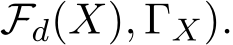 Fd(X), ΓX).