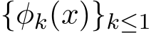  {φk(x)}k≤1