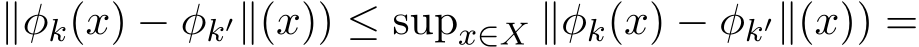  ∥φk(x) − φk′∥(x)) ≤ supx∈X ∥φk(x) − φk′∥(x)) =