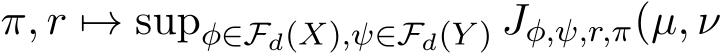  π, r �→ supφ∈Fd(X),ψ∈Fd(Y ) Jφ,ψ,r,π(µ, ν