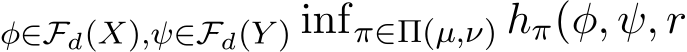 φ∈Fd(X),ψ∈Fd(Y ) infπ∈Π(µ,ν) hπ(φ, ψ, r