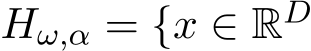  Hω,α = {x ∈ RD