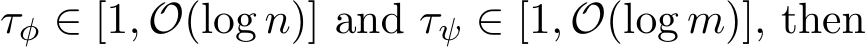  τφ ∈ [1, O(log n)] and τψ ∈ [1, O(log m)], then