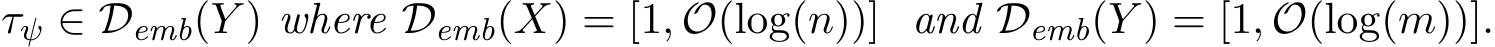 τψ ∈ Demb(Y ) where Demb(X) = [1, O(log(n))] and Demb(Y ) = [1, O(log(m))].