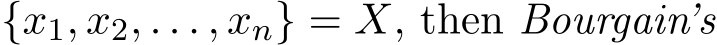  {x1, x2, . . . , xn} = X, then Bourgain’s