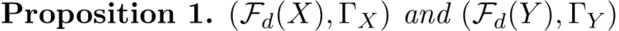 Proposition 1. (Fd(X), ΓX) and (Fd(Y ), ΓY )