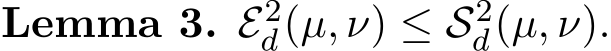 Lemma 3. E2d(µ, ν) ≤ S2d(µ, ν).