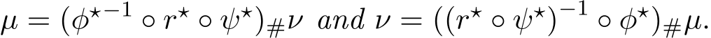  µ = (φ⋆−1 ◦ r⋆ ◦ ψ⋆)#ν and ν = ((r⋆ ◦ ψ⋆)−1 ◦ φ⋆)#µ.