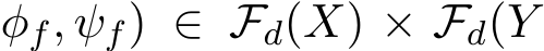 φf, ψf) ∈ Fd(X) × Fd(Y