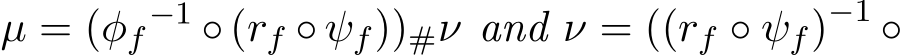  µ = (φf −1 ◦ (rf ◦ ψf))#ν and ν = ((rf ◦ ψf)−1 ◦