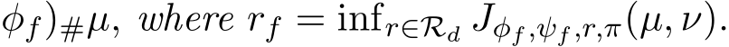 φf)#µ, where rf = infr∈Rd Jφf,ψf,r,π(µ, ν).